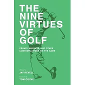 The Nine Virtues of Golf: Essays, Musings, and Other Contemplations On the Game