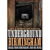 Underground Birmingham: Images from Birmingham’’s Iron Ore Mines