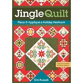 Jingle Quilt: Piece & Appliqué a Holiday Heirloom