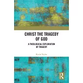 Christ the Tragedy of God: A Theological Exploration of Tragedy