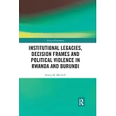 Institutional Legacies, Decision Frames and Political Violence in Rwanda and Burundi