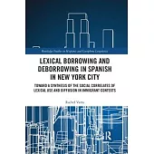 Lexical Borrowing and Deborrowing in Spanish in New York City: Towards a Synthesis of the Social Correlates of Lexical Use and Diffusion in Immigrant
