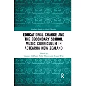 Educational Change and the Secondary School Music Curriculum in Aotearoa New Zealand