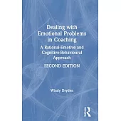 Dealing with Emotional Problems in Coaching: A Rational-Emotive and Cognitive-Behavioural Approach