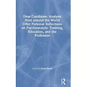 Dear Candidate: Analysts from Around the World Offer Personal Reflections on Psychoanalytic Training, Education, and the Profession