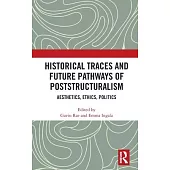 Historical Traces and Future Pathways of Poststructuralism: Aesthetics, Ethics, Politics