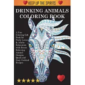 Drinking Animals Coloring Book: A Fun Coloring Gift Book for Party Lovers & Adults Relaxation with Stress Relieving Animal Designs, Quick and Easy Coc