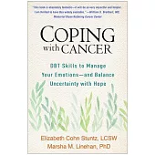 Coping with Cancer: Dbt Skills to Manage Your Emotions--And Balance Uncertainty with Hope