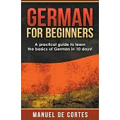 German For Beginners: A Practical Guide to Learn the Basics of German in 10 Days!