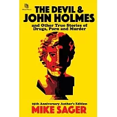 The Devil and John Holmes: And Other True Stories of Drugs, Porn and Murder: And Other True Stories of Drugs, Porn and Murder