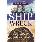 Shipwreck: A Saga of Sea Tragedy and Sunken Treasure