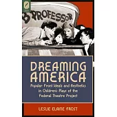Dreaming America: Popular Front Ideals and Aesthetics in Children’’s Plays of the Federal Theatre Project