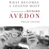 What Becomes a Legend Most: The Biography of Richard Avedon