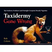 Taxidermy Gone Wrong: The Funniest, Freakiest (and Outright Creepiest) Beastly Vignettes