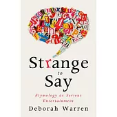 Strange to Say: Etymology as Serious Entertainment