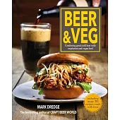 Beer and Veg Cookbook: Combining Great Craft Beer with Vegetarian and Vegan Food