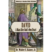 David: A Man After God’’s Own Heart