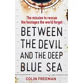 Between the Devil and the Deep Blue Sea: The Mission to Rescue the Hostages the World Forgot