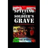 Spitting on a Soldier’’s Grave: Court Martialled After Death, the Story of the Forgotten Irish and British Soldiers