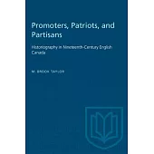 Promoters, Patriots, and Partisans: Historiography in Nineteenth-Century English Canada