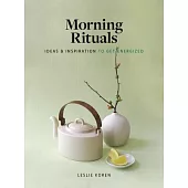 Morning Rituals: Ideas and Inspiration to Get Energized