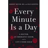 Every Minute Is a Day: A Doctor, an Emergency Room, and a City Under Siege