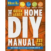 The Quick & Easy Home DIY Manual: 324 Tips: Easy Instructions Save Money Be Your Own Contractor 324 Home Repair Guides