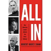 All In: How Obsessive Leaders Achieve the Extraordinary