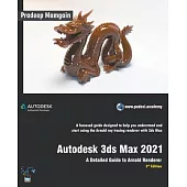 Autodesk 3ds Max 2021: A Detailed Guide to Arnold Renderer, 3rd Edition