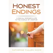 Honest Endings: A Social Worker’’s Life in the World of Hospice