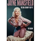 Jayne Mansfield: The Girl Couldn’’t Help It