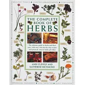 Complete Book of Herbs: The Ultimate Guide to Herbs and Their Uses, with Over 120 Step-By-Step Recipes and Practical, Easy-To-Make Gift Ideas