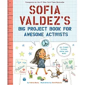 Sofia Valdez’’s Big Project Book for Awesome Activists (The Questioneers Big Project Books)