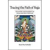 Tracing the Path of Yoga: The History and Philosophy of Indian Mind-Body Discipline