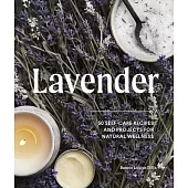 Lavender: 50 Self-Care Recipes for Natural Wellness