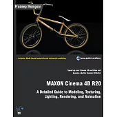 MAXON Cinema 4D R20: A Detailed Guide to Modeling, Texturing, Lighting, Rendering, and Animation