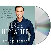 Here & Hereafter: How Wisdom from the Departed Can Transform Your Life Now