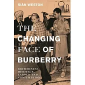 The Changing Face of Burberry: Britishness, Heritage, Labour and Consumption