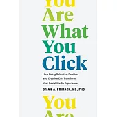 You Are What You Click: Transform Your Relationship with Tech and Make It Work for You