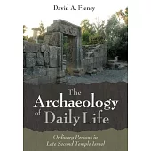 The Archaeology of Daily Life: Ordinary Persons in Late Second Temple Israel