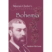 Marcus Clarke’’s Bohemia: Literature and Modernity in Colonial Melbourne