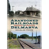 Abandoned Railroads of Delmarva