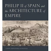 Philip II of Spain and the Architecture of Empire