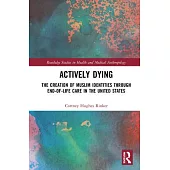 Actively Dying: The Creation of Muslim Identities Through End-Of-Life Care in the United States