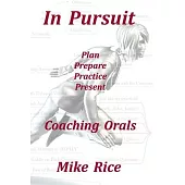 In Pursuit - Coaching Orals: Plan - Prepare - Practice - Present