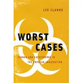 Worst Cases: Terror and Catastrophe in the Popular Imagination