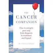 The Cancer Companion: How to Navigate Your Way from Diagnosis to Treatment and Beyond