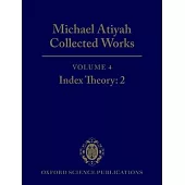 Michael Atiyah: Collected Works: Volume 4: Index Theory: 2 Volume 4: Index Theory: 2