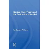 Kantian Moral Theory and the Destruction of the Self