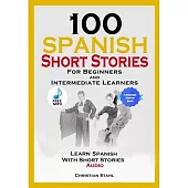 100 Spanish Short Stories for Beginners and Intermediate Learners Learn Spanish with Short Stories + Audio